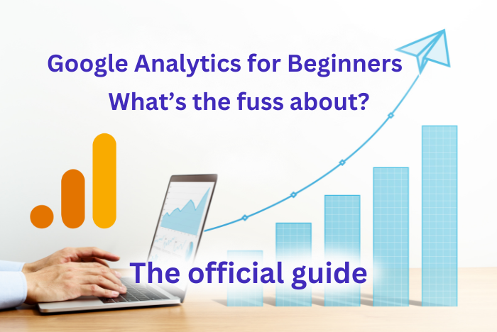 Google Analytics for Beginners – The Guide. What is it and why is it so important?